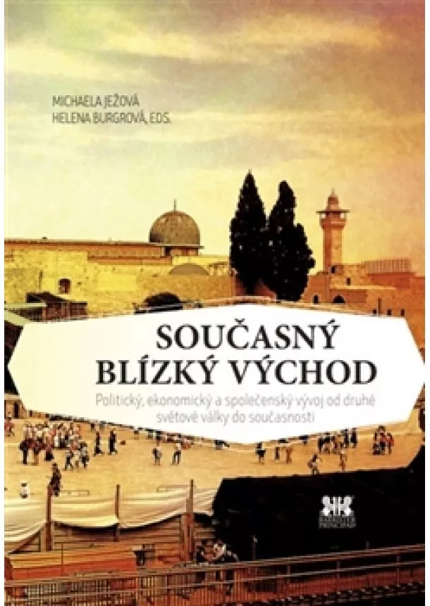 Helena Burgrová, Michaela Ježová  - Současný Blízký východ - Politický, ekonomický a společenský vývoj od druhé světové války do současnosti