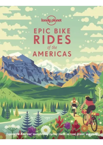 Lonely Planet Epic Bike Rides of the Americas