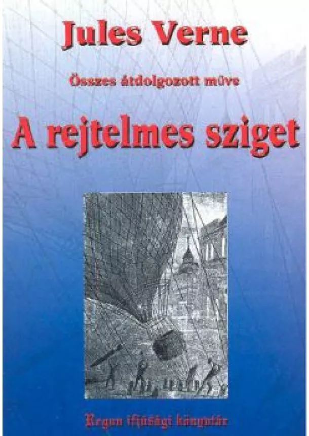 Jules Verne - JULES VERNE ÖSSZES ÁTDOLGOZOTT MŰVE - A REJTELMES SZIGET