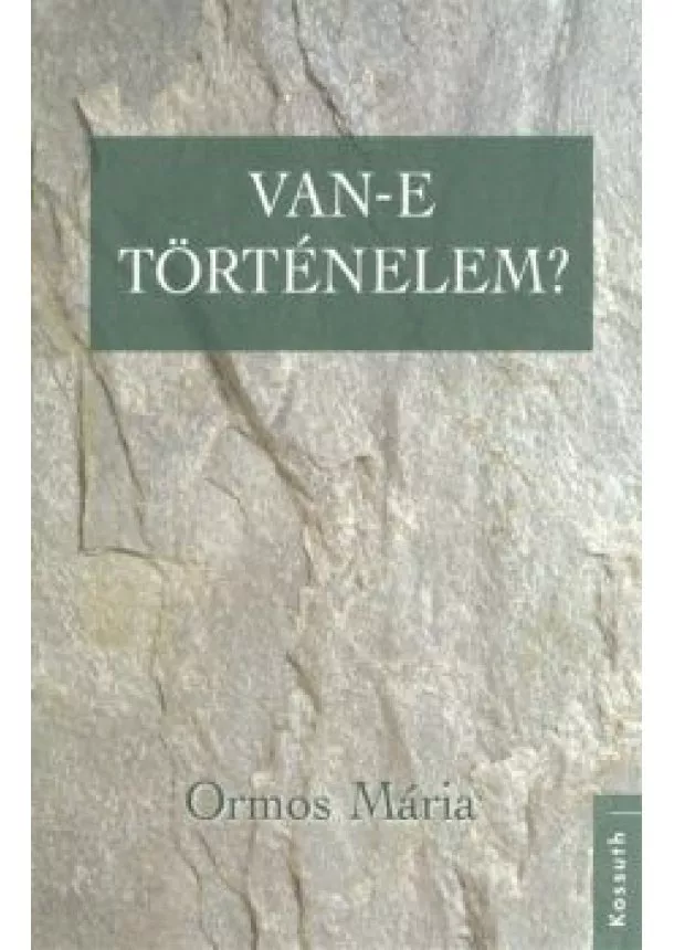 ORMOS MÁRIA - VAN-E TÖRTÉNELEM?