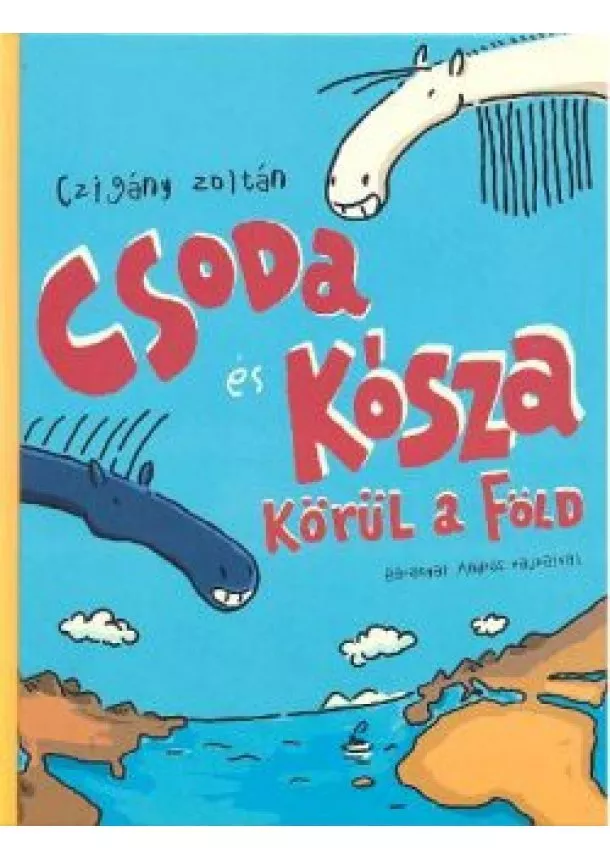 Czigány Zoltán - CSODA ÉS KÓSZA KÖRÜL A FÖLD