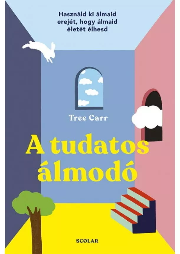 Tree Carr - A tudatos álmodó - Használd ki álmaid erejét, hogy álmaid életét élhesd