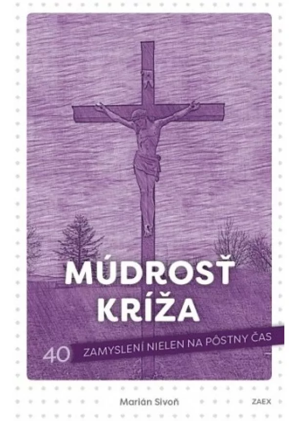 Marián Sivoň - Múdrosť kríža (2. vydanie) - 40 zamyslení nielen na pôstny čas