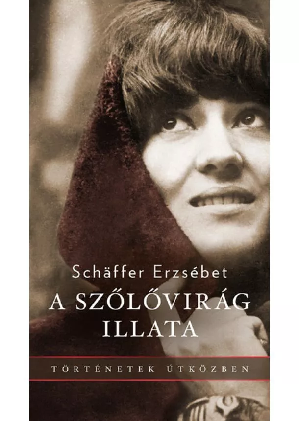 Schaffer Erzsébet - A szőlővirág illata - Történetek útközben (új kiadás)