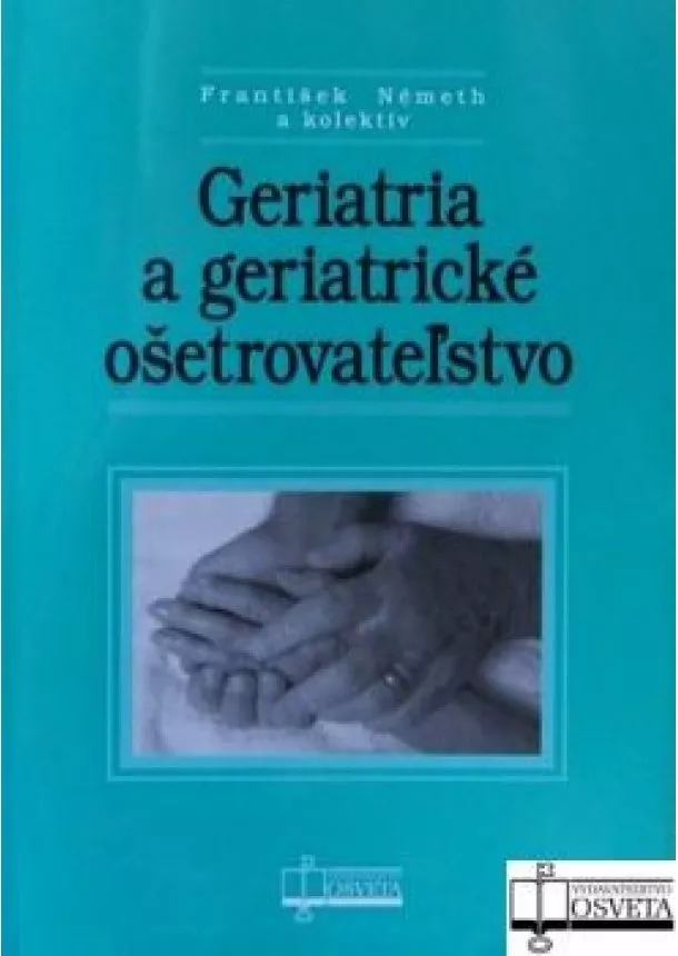 František Németh a kol. - Geriatria a geriatrické ošetrovateľstvo