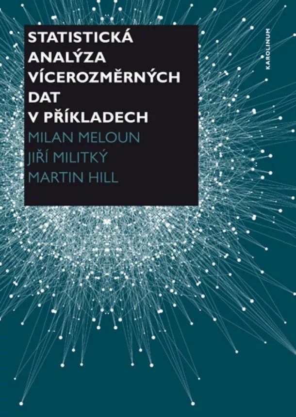 Martin Hill, Milan Meloun, Jiří Militký - Statistická analýza vícerozměrných dat v příkladech