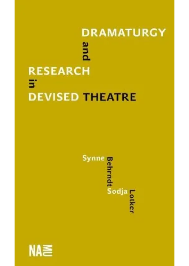 Synne Behrndt, Sodja Lotker - Dramaturgy and Research in Devised Theatre