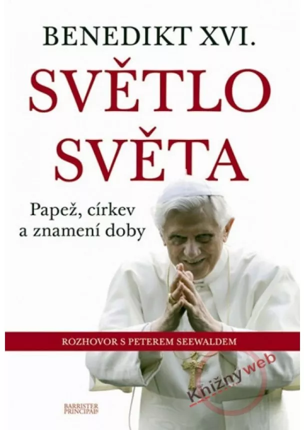 Seewald Peter - Benedikt XVI.-Světlo světa - Papež, církev a znamení doby