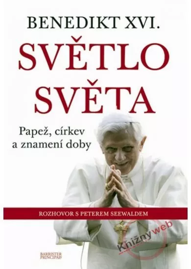 Benedikt XVI.-Světlo světa - Papež, církev a znamení doby