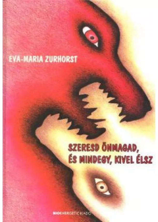 EVA-MARIA ZURHORST - SZERESD ÖNMAGAD, ÉS MINDEGY, KIVEL ÉLSZ