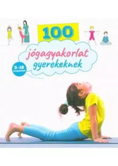 100 jógagyakorlat gyerekeknek /3-12 éveseknek