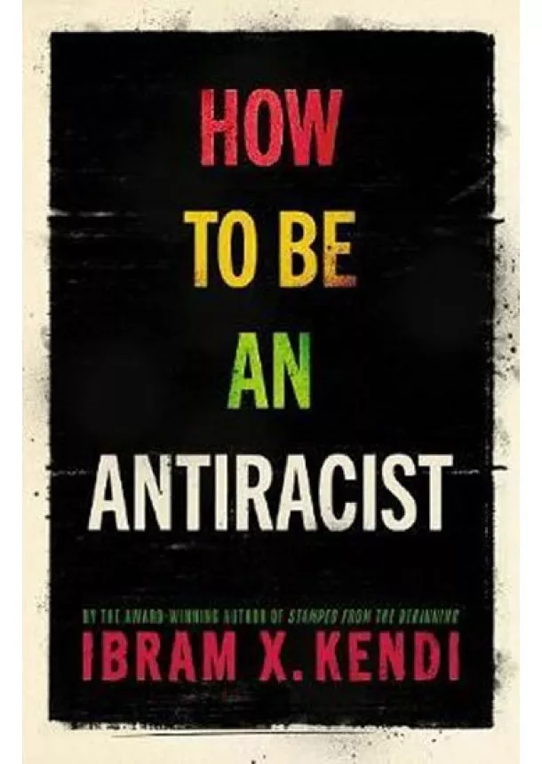 Ibram X. Kendi - How To Be an Antiracist