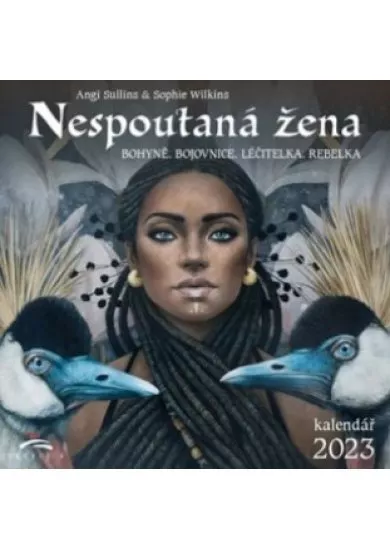 Nespoutaná žena 2023 (nástěnný kalendář) - Bohyně, bojovnice, léčitelka, rebelka