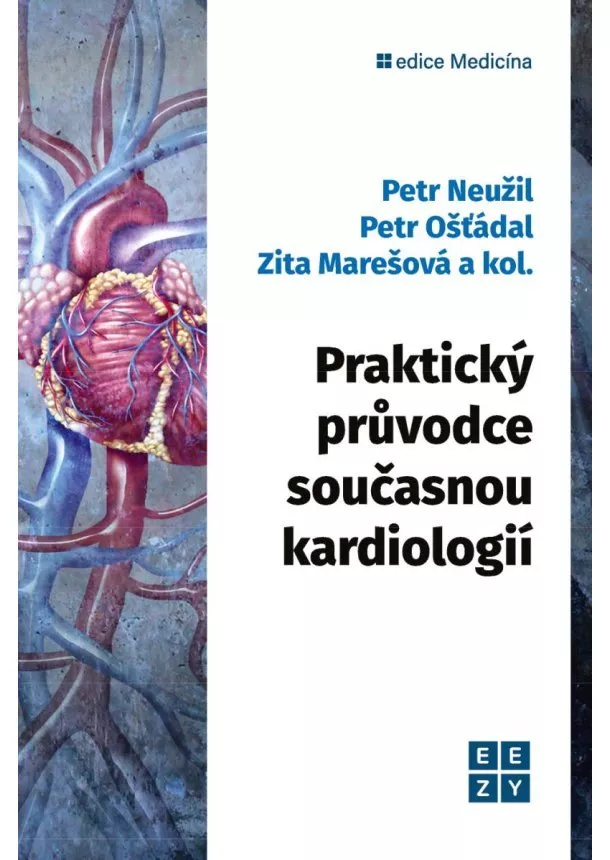 Zita Marešová, Petr Neužil, Petr Ošťádal - Praktický průvodce současnou kardiologií