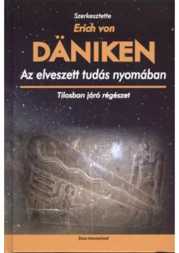 Erich Von Daniken - Az elveszett tudás nyomában /Tilosban járó régészet