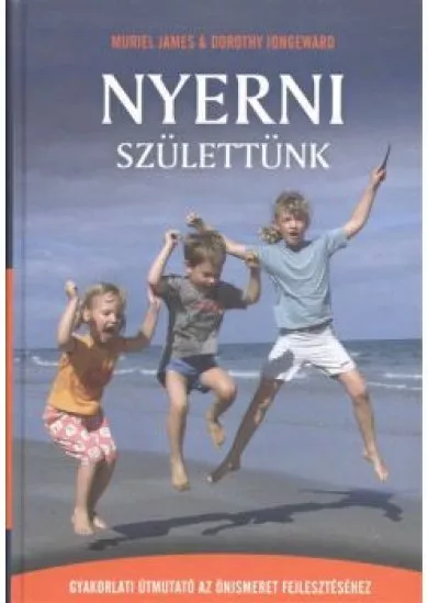 Nyerni születtünk /Gyakorlati úmutató az önismereti fejlesztéshez