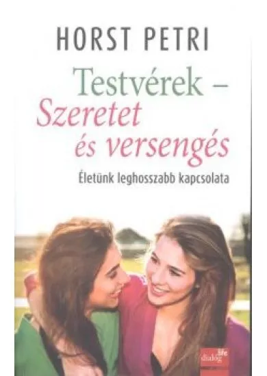 Testvérek - Szeretet és versengés /Életünk leghosszabb kapcsolata