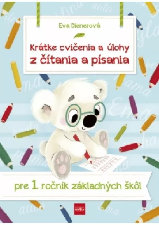 Eva Dienerová - Krátke cvičenia a úlohy z čítania a písania pre 1. ročník ZŠ