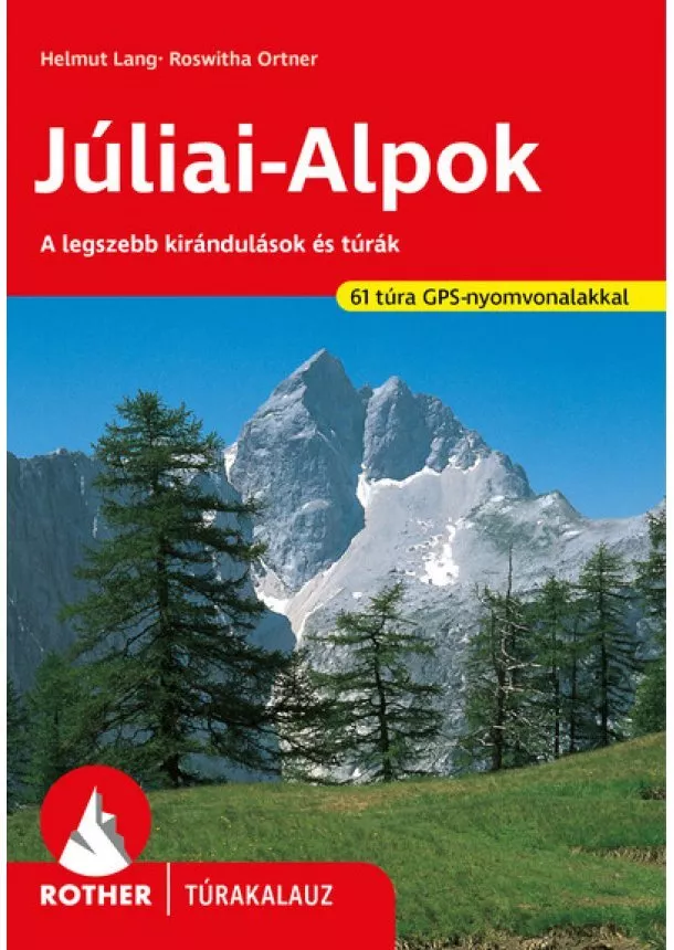 Helmut Lang - Júliai-Alpok - A legszebb kirándulások és túrák - Rother túrakalauz