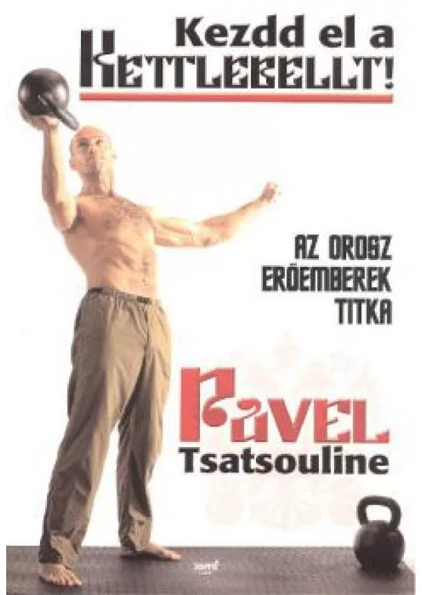 PAVEL TSATSOULINE - KEZDD EL A KETTLEBELLT!