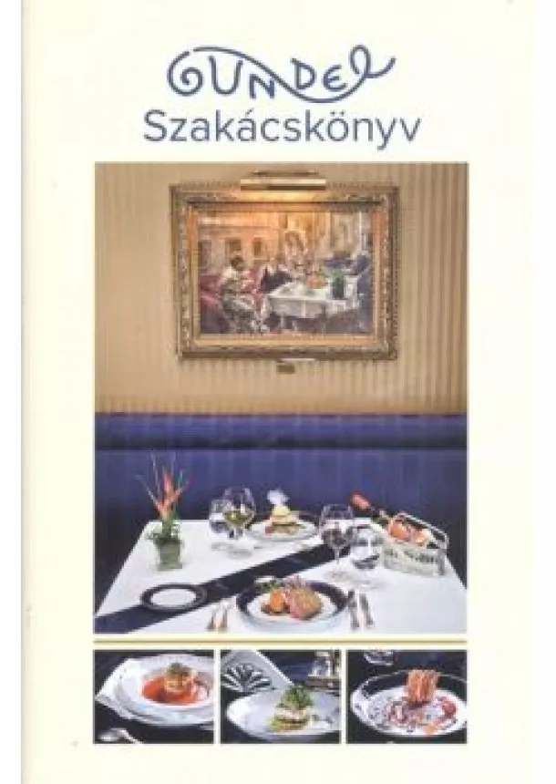 Válogatás - Gundel szakácskönyv /Klasszikus receptek és az új korszak fogásai