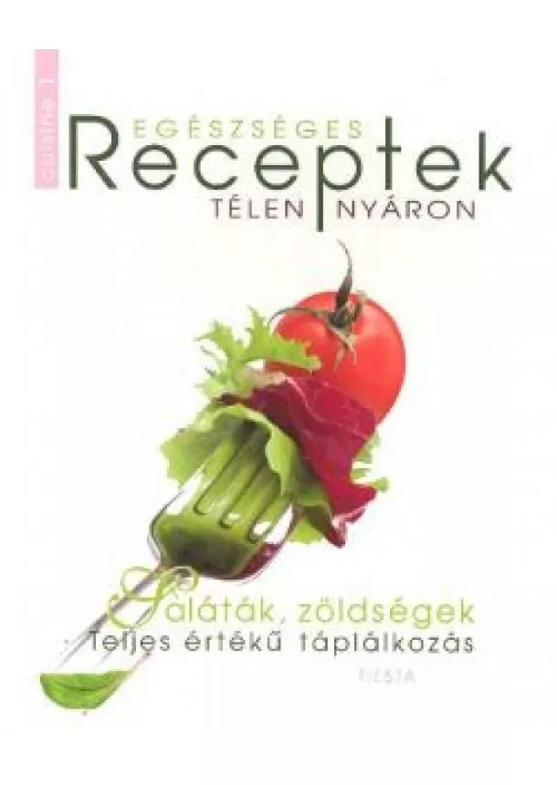 Szakácskönyv - EGÉSZSÉGES RECEPTEK TÉLEN-NYÁRON /CUISINE 1.