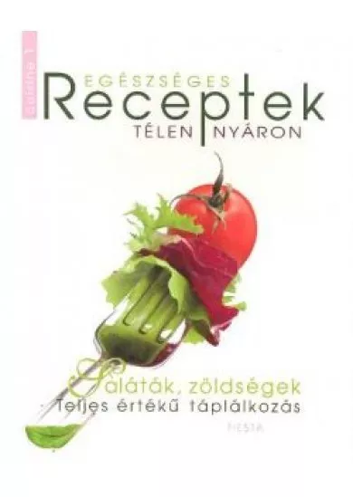 EGÉSZSÉGES RECEPTEK TÉLEN-NYÁRON /CUISINE 1.