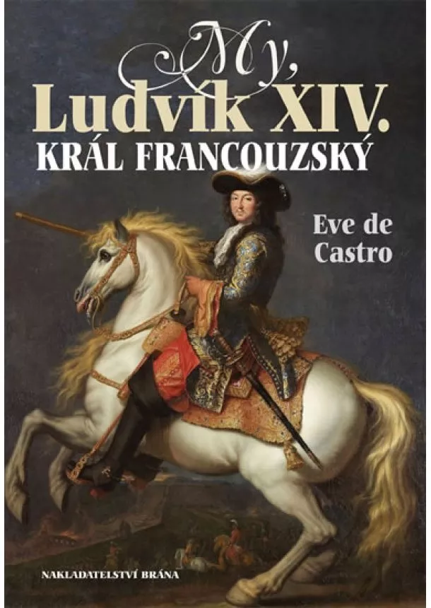 Eve de Castro - My, Ludvík XIV. král francouzský