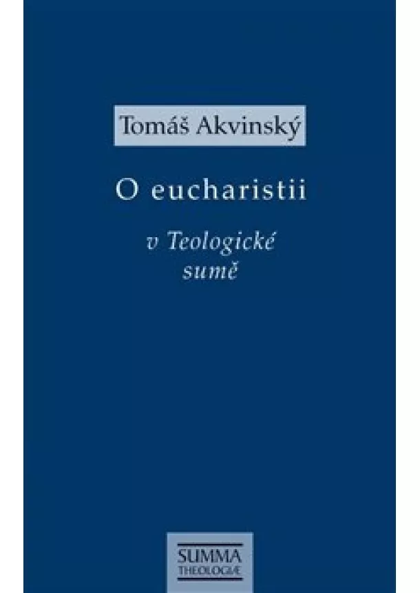 Tomáš Akvinský - O eucharistii v Teologické sumě