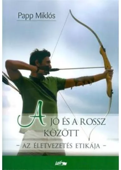 A jó és a rossz között /Az életvezetés etikája