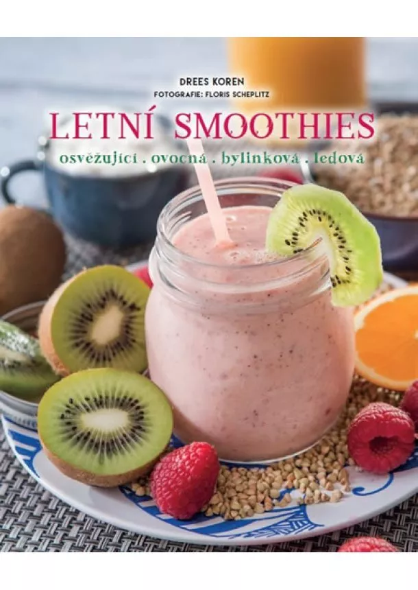 Drees Koren - Letní smoothies - osvěžující, ovocná, bylinková, ledová