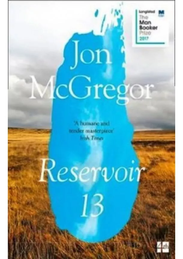 Jon McGregor - Reservoir 13: Longlisted For The Man Booker Prize 2017