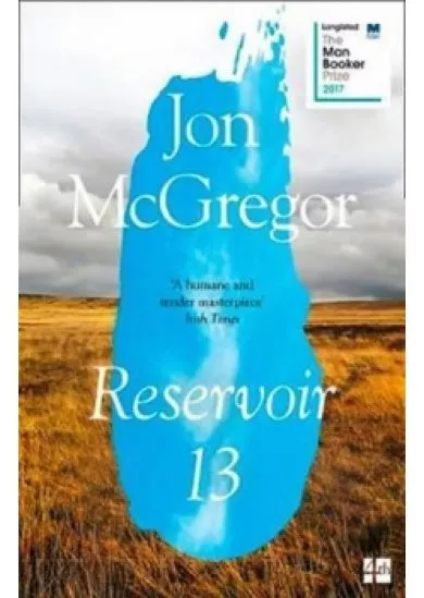 Reservoir 13: Longlisted For The Man Booker Prize 2017