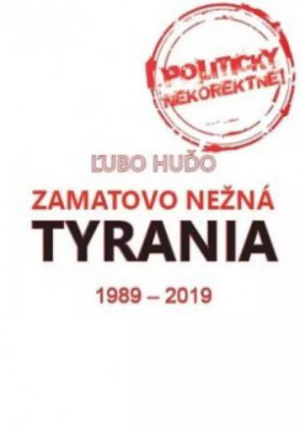 Ľubomír Huďo - Zamatovo nežná tyrania 1989-2019