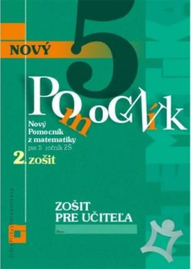     Iveta Kohanová Martina Totkovičová - Nový pomocník z matematiky 5 pre 5. ročník ZŠ - 2. časť - zošit pre učiteľa 