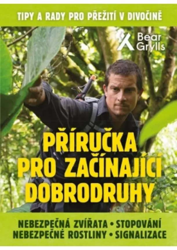 Bear Grylls - Příručka pro začínající dobrodruhy 2: Nebezpečná zvířata, nebezpečné rostliny, stopování, signalizace