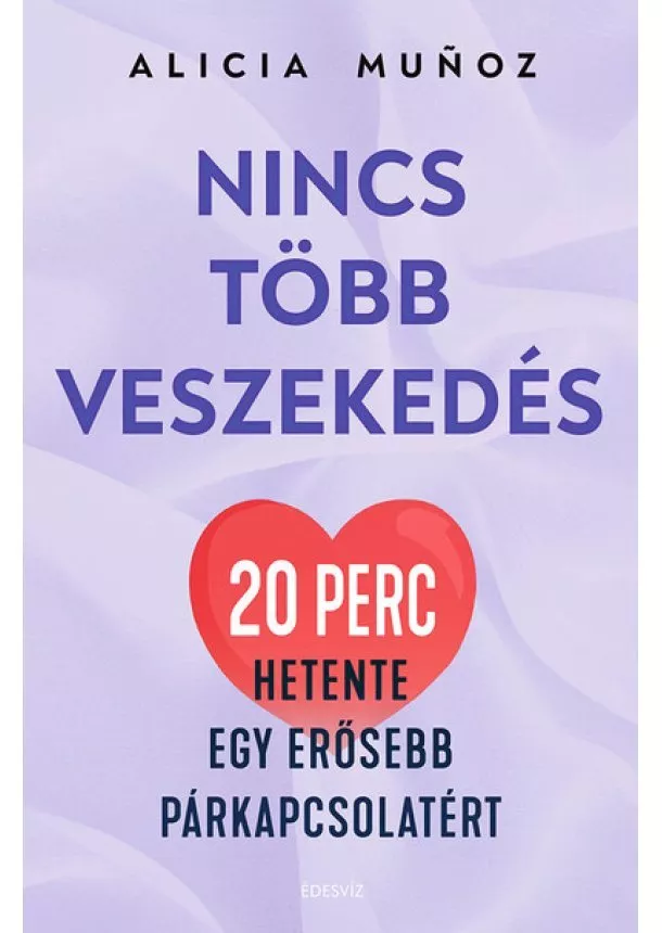 Alicia Munoz - Nincs több veszekedés - 20 perc hetente egy erősebb párkapcsolatért