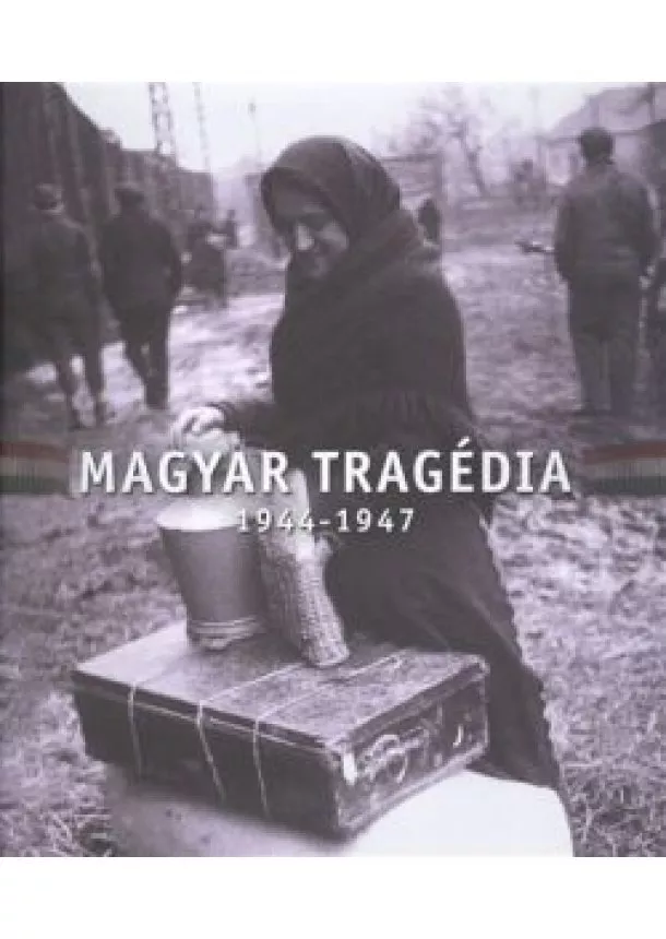 Halmy Kund - MAGYAR TRAGÉDIA 1944-1947.