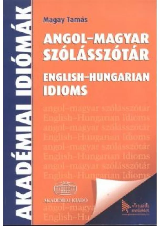 Magay Tamás - Angol-magyar szólásszótár - English-hungarian idioms /Akadémiai idiómák