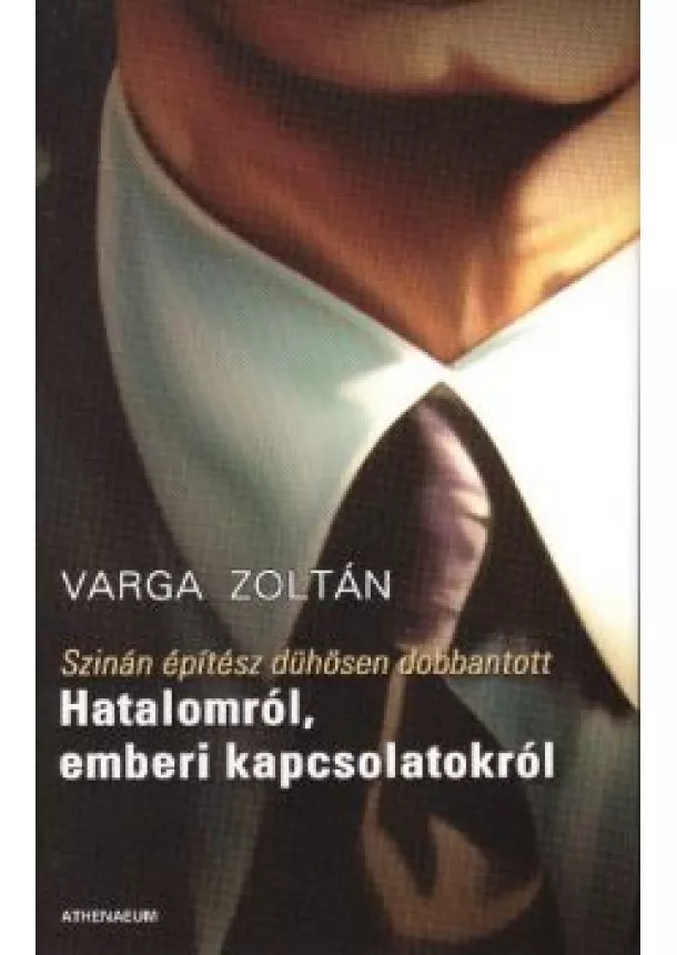 VARGA ZOLTÁN - HATALOMRÓL, EMBERI KAPCSOLATOKRÓL