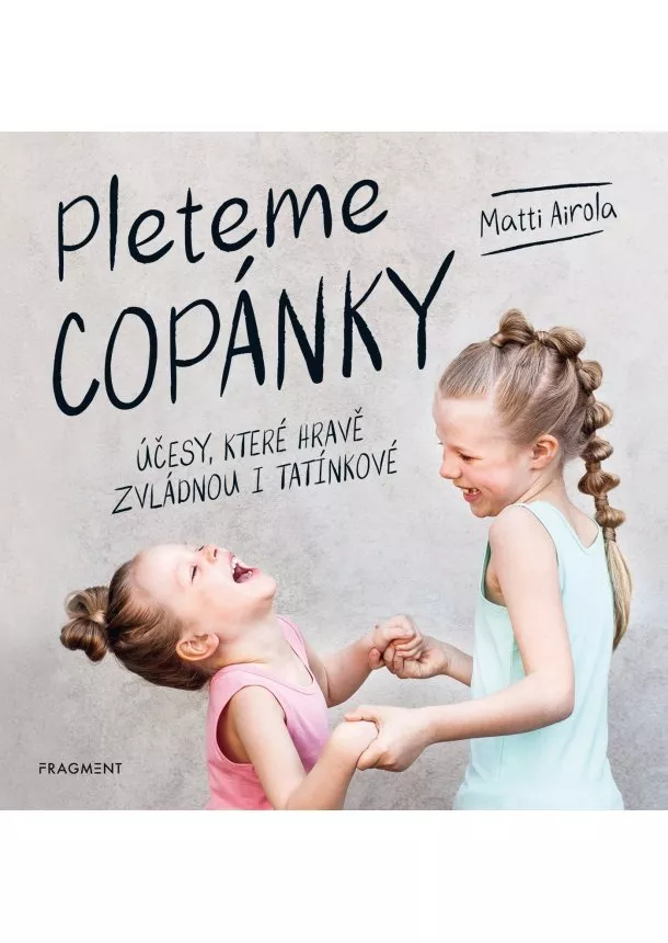 Matti Airola - Pleteme copánky - Účesy, které hravě zvládnou i tatínkové