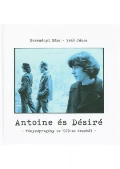 ANTOINE ÉS DÉSIRÉ - FÉNYKÉPREGÉNY AZ 1970-ES ÉVEKBŐL