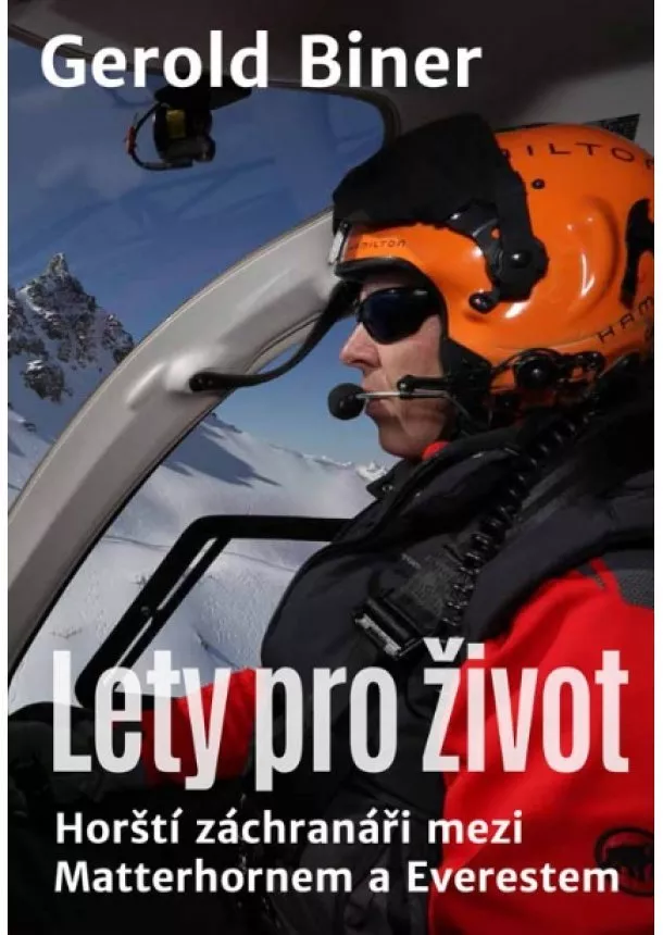 Gerold Biner - Lety pro život - Horští záchranáři mezi Matterhornem a Everestem