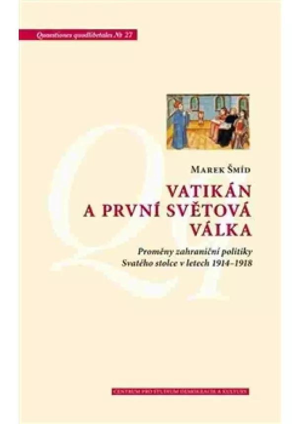 Marek Šmíd - Vatikán a první světová válka - Proměny zahraniční politiky Svatého stolce v letech 1914–1918