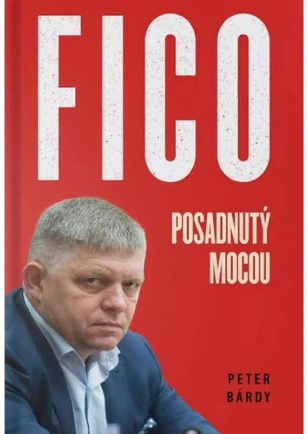 Peter Bárdy - FICO – Posadnutý mocou