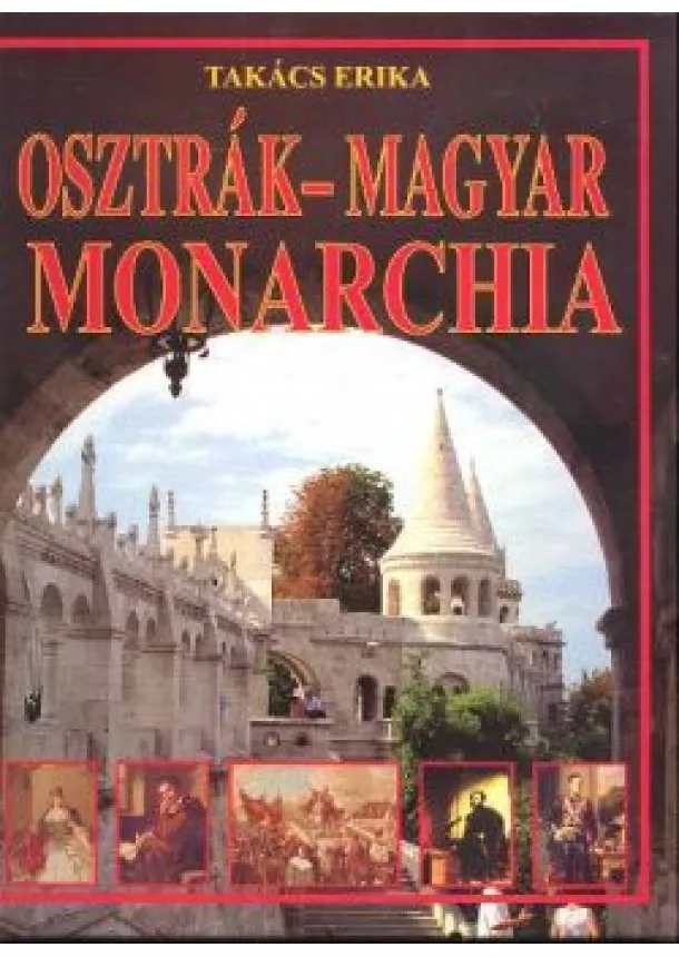 TAKÁCS ERIKA - OSZTRÁK-MAGYAR MONARCHIA