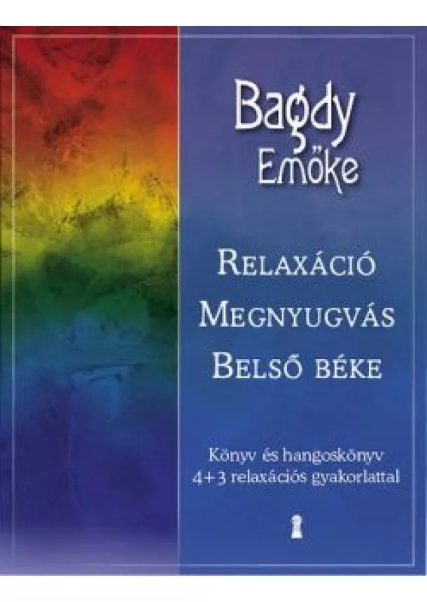 Bagdy Emőke - RELAXÁCIÓ, MEGNYUGVÁS, BELSŐ BÉKE /KÖNYV ÉS HANGOSKÖNYV 4+3 RELAXÁCIÓS GYAKORLATTAL