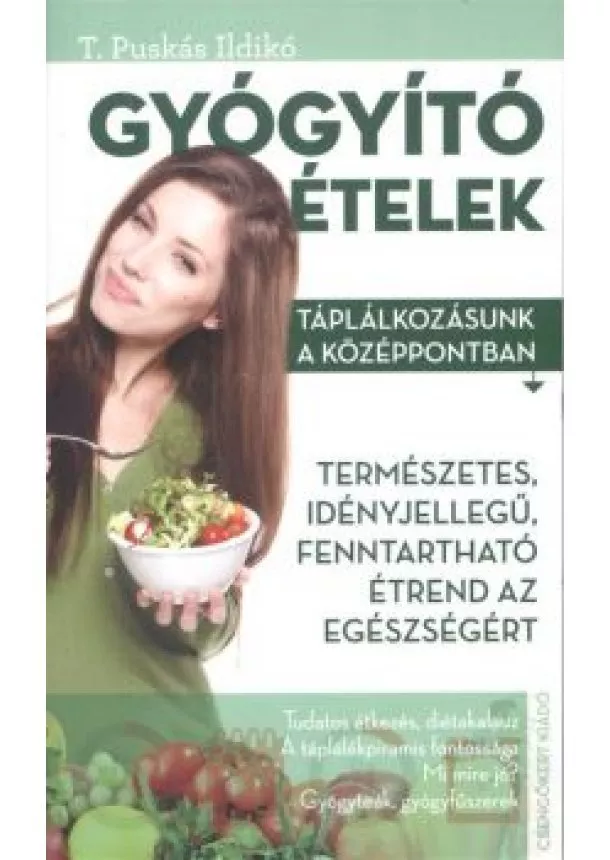 T. Puskás Ildikó - Gyógyító ételek /Táplálkozásunk a középpontban