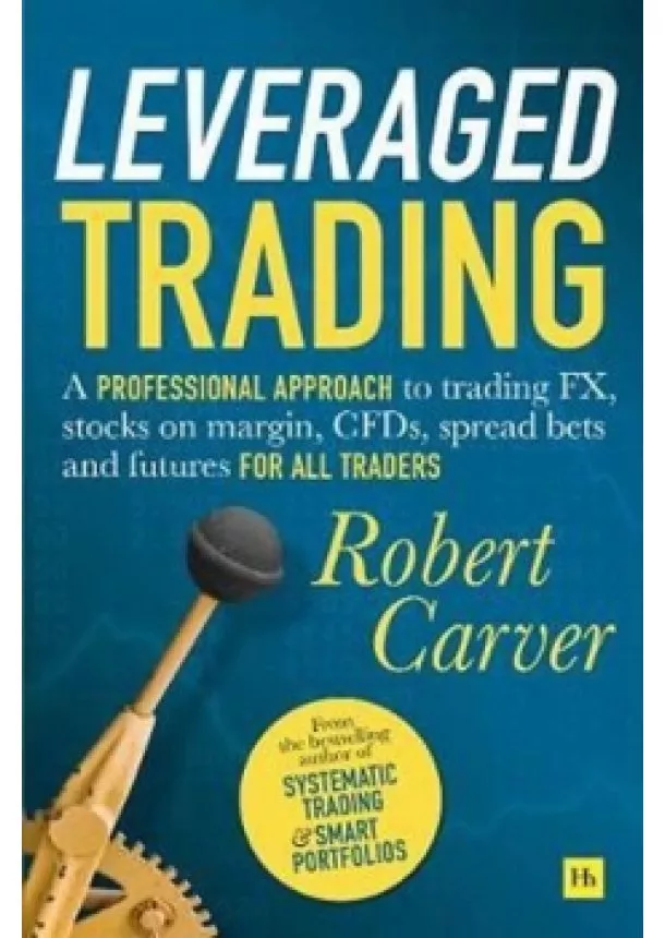 Robert Carver - Leveraged Trading : A professional appro