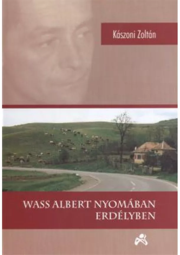 Kászoni Zoltán - WASS ALBERT NYOMÁBAN ERDÉLYBEN